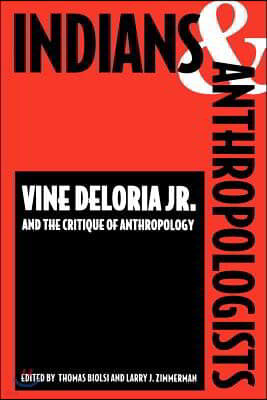 Indians and Anthropologists: Vine Deloria, Jr., and the Critique of Anthropology