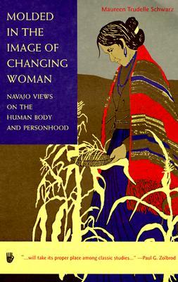 Molded in the Image of Changing Woman: Navajo Views on the Human Body and Personhood