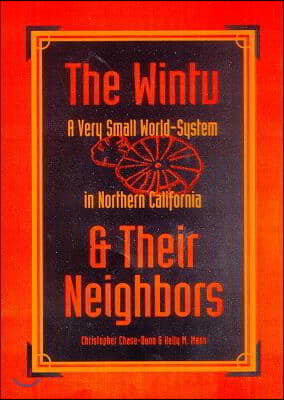 The Wintu & Their Neighbors: A Very Small World-System in Northern California