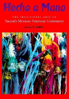 Hecho a Mano: The Traditional Arts of Tucson's Mexican American Community