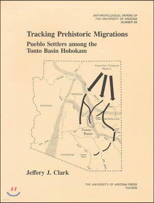 Tracking Prehistoric Migrations: Pueblo Settlers Among the Tonto Basin Hohokam Volume 65