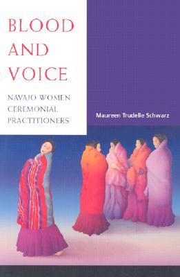 Blood and Voice: Navajo Women Ceremonial Practitioners