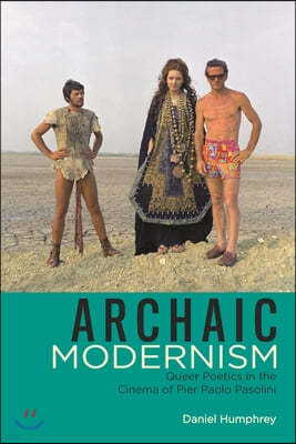 Archaic Modernism: Queer Poetics in the Cinema of Pier Paolo Pasolini