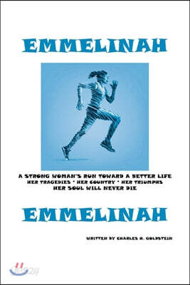 Emmelinah: A Strong Woman's Run Toward a Better Life. Her Tragedies - Her Country - Her Triumphs - Her Soul Will Never Die