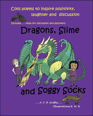 Dragons, Slime and Soggy Socks: Cool poems to inspire positivity, laughter and discussion