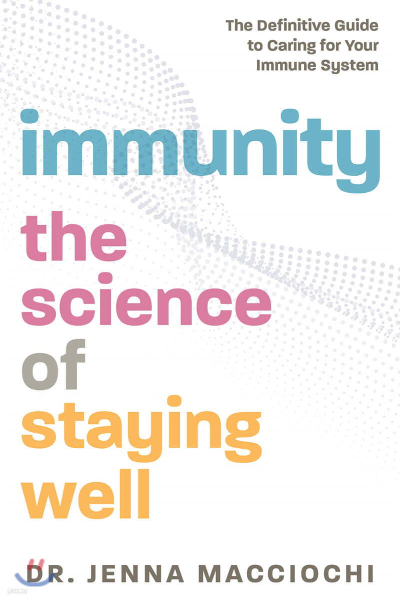 Immunity: The Science of Staying Well - The Definitive Guide to Caring for Your Immune System
