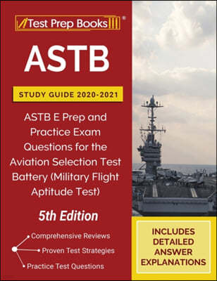 ASTB Study Guide 2020-2021: ASTB E Prep and Practice Exam Questions for the Aviation Selection Test Battery (Military Flight Aptitude Test) [5th E