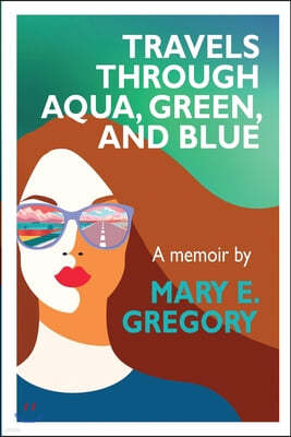 Travels Through Aqua, Green, and Blue: A Memoir