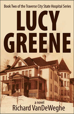 Lucy Greene: Book Two of the Traverse City State Hospital Series