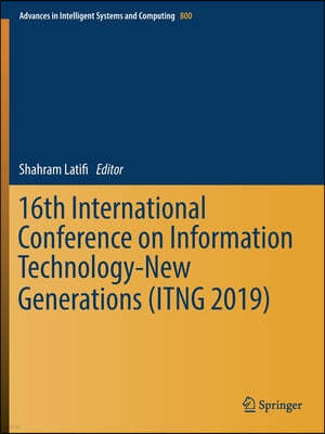 16th International Conference on Information Technology-New Generations (Itng 2019)
