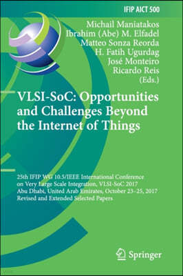 Vlsi-Soc: Opportunities and Challenges Beyond the Internet of Things: 25th Ifip Wg 10.5/IEEE International Conference on Very Large Scale Integration,