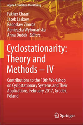 Cyclostationarity: Theory and Methods - IV: Contributions to the 10th Workshop on Cyclostationary Systems and Their Applications, February 2017, Grode