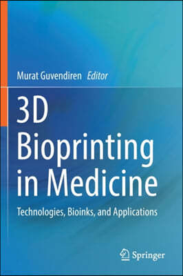 3D Bioprinting in Medicine: Technologies, Bioinks, and Applications