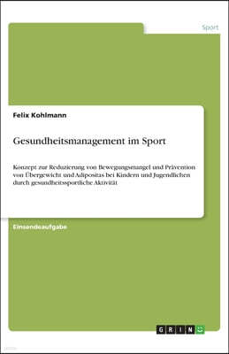 Gesundheitsmanagement im Sport: Konzept zur Reduzierung von Bewegungsmangel und Pravention von Ubergewicht und Adipositas bei Kindern und Jugendlichen