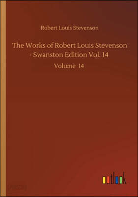 The Works of Robert Louis Stevenson - Swanston Edition Vol. 14: Volume 14
