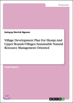 Village Development Plan for Ekonjo and Upper Boando Villages: Sustainable Natural Resource Management Oriented