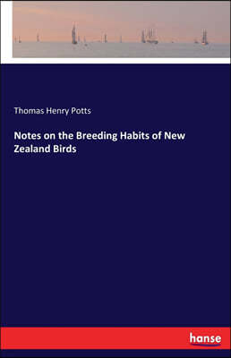 Notes on the Breeding Habits of New Zealand Birds