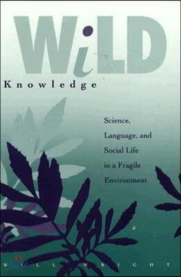 Wild Knowledge: Science, Language, and Social Life in a Fragile Environment