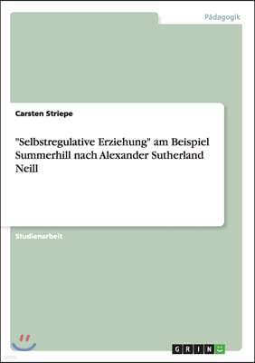 "Selbstregulative Erziehung" am Beispiel Summerhill nach Alexander Sutherland Neill