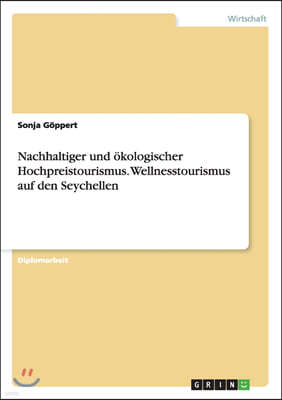 Nachhaltiger Und ?kologischer Hochpreistourismus. Wellnesstourismus Auf Den Seychellen