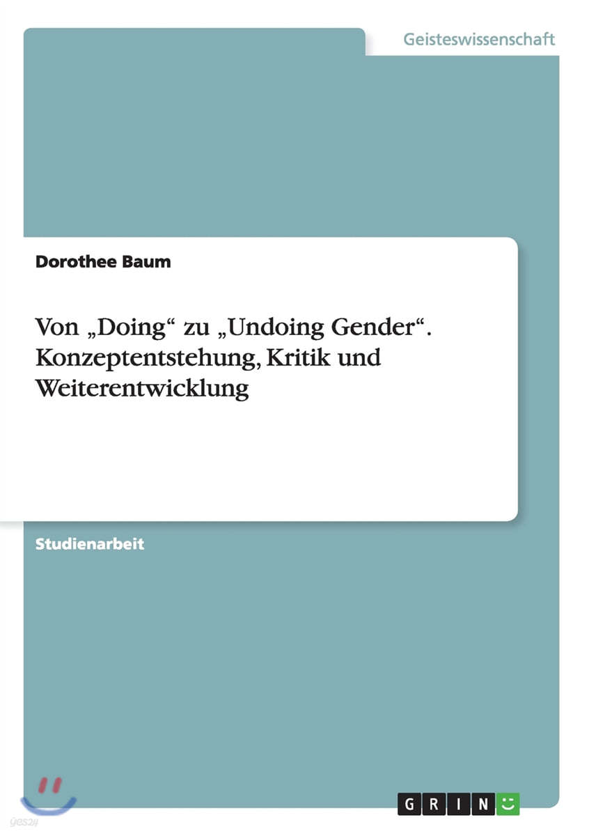 Von "doing Zu "undoing Gender. Konzeptentstehung, Kritik Und Weiterentwicklung