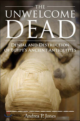 The Unwelcome Dead: Denial and Destruction of Egypt's Ancient Antiquities