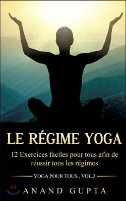 Books on Demand Le regime Yoga: 12 Exercices faciles pour tous afin de reussir tous les regimes (Yoga pour tous, Vol.3)