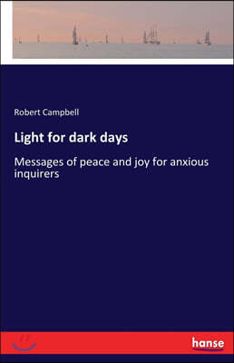 Light for dark days: Messages of peace and joy for anxious inquirers