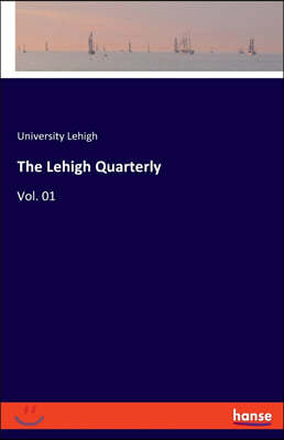 The Lehigh Quarterly: Vol. 01