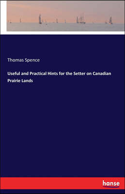 Useful and Practical Hints for the Setter on Canadian Prairie Lands