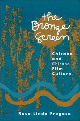 Bronze Screen: Chicana and Chicano Film Culture