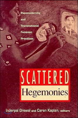 Scattered Hegemonies: Postmodernity and Transnational Feminist Practices