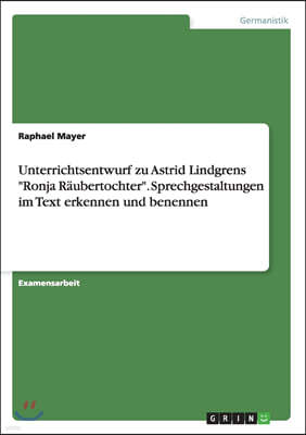 Unterrichtsentwurf Zu Astrid Lindgrens Ronja R?ubertochter. Sprechgestaltungen Im Text Erkennen Und Benennen