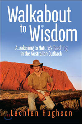 Walkabout to Wisdom: Awakening to Nature's Teaching in the Australian Outback