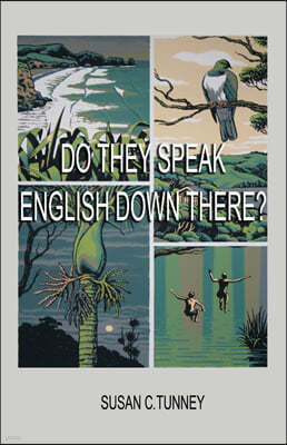 Do They Speak English Down There?: From duct tape to #8 wire...creating a life in New Zealand