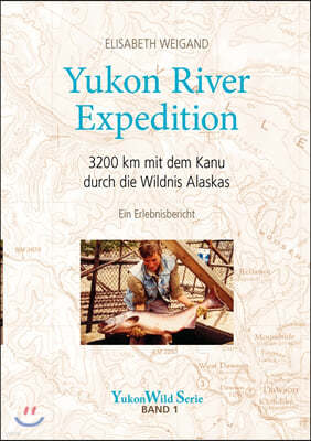 Yukon River Expedition: 3200 km mit dem Kanu durch die Wildnis Alaskas