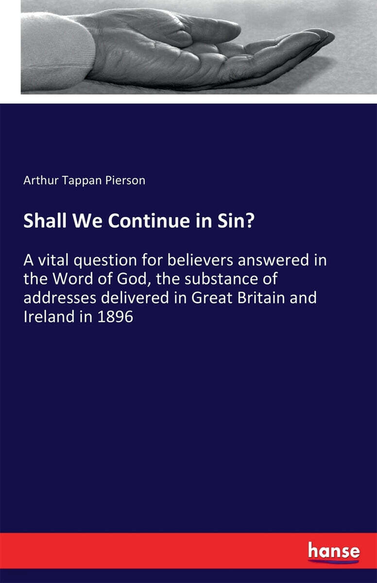 Shall We Continue in Sin?: A vital question for believers answered in the Word of God, the substance of addresses delivered in Great Britain and