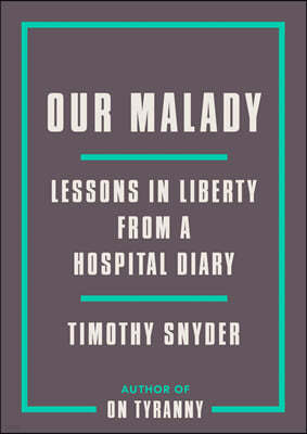 Our Malady: Lessons in Liberty from a Hospital Diary