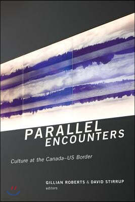 Parallel Encounters: Culture at the Canada-US Border