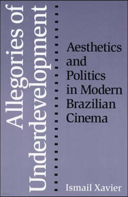 Allegories of Underdevelopment: Aesthetics and Politics in Modern Brazilian Cinema