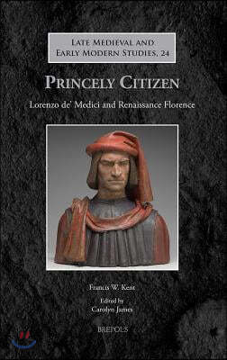 Princely Citizen: Lorenzo De' Medici and Renaissance Florence