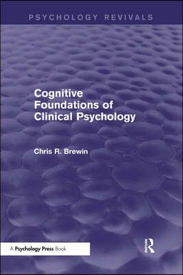 Cognitive Foundations of Clinical Psychology (Psychology Revivals)