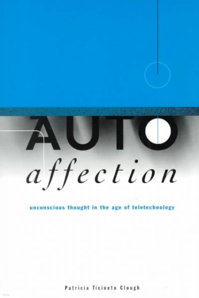 Autoaffection: Unconscious Thought in the Age of Technology