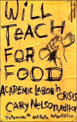 Will Teach for Food: Academic Labor in Crisis Volume 12