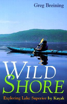 Wild Shore: Exploring Lake Superior by Kayak