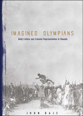 Imagined Olympians: Body Culture and Colonial Representation in Rwanda Volume 3