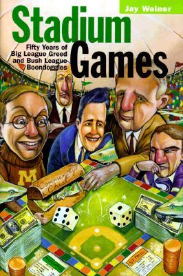 Stadium Games: Fifty Years of Big League Greed and Bush League Boondoggles