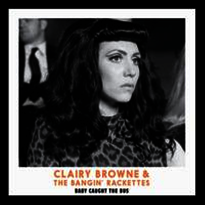 Clairy Browne & The Bangin' Rackettes — Baby Caught The Bus 앨범 커버