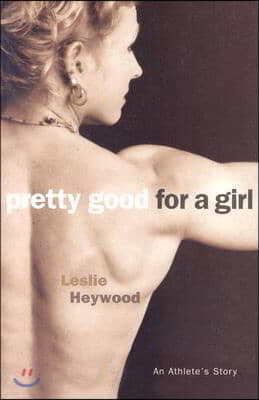 Pretty Good for a Girl: An Athlete's Story Volume 1