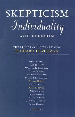 Skepticism, Individuality, and Freedom: The Reluctant Liberalism of Richard Flathman